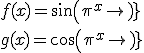 f(x)=sin(\pi^x)
 \\ g(x)=cos(\pi^x)